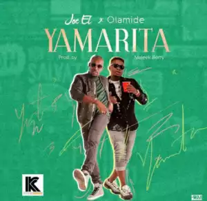 Joe El - ‘Yamarita’ ft. Olamide